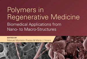 “Polymers in Regenerative Medicine”: recopilando las aplicaciones biomédicas en Medicina Regenerativa de los polímeros